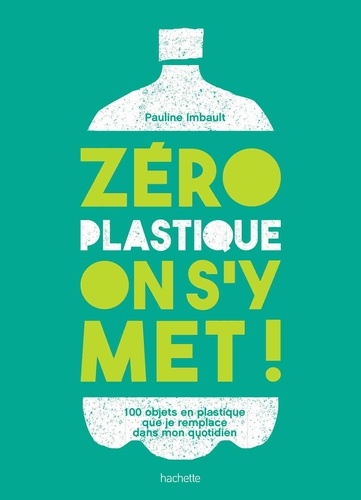 Zéro plastique on s’y met, 100% d'objets plastiques que je remplace dans mon quotidien